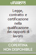 Legge, contratto e certificazione nella qualificazione dei rapporti di lavoro libro