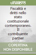 Fiscalità e diritti nello stato costituzionale contemporaneo. Il contribuente partner