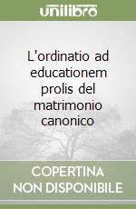 L'ordinatio ad educationem prolis del matrimonio canonico