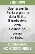 Guerra per la Sicilia e guerra della Sicilia. Il ruolo delle città siciliane nel primo conflitto romano-punico