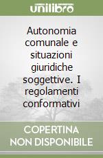 Autonomia comunale e situazioni giuridiche soggettive. I regolamenti conformativi