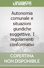 Autonomia comunale e situazioni giuridiche soggettive. I regolamenti conformativi libro