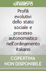 Profili evolutivi dello stato sociale e processo autonomistico nell'ordinamento italiano