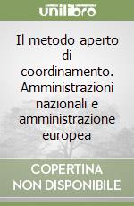 Il metodo aperto di coordinamento. Amministrazioni nazionali e amministrazione europea