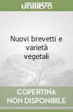 Nuovi brevetti e varietà vegetali