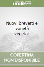 Nuovi brevetti e varietà vegetali libro