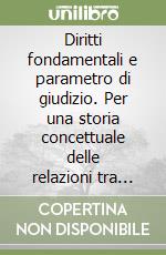 Diritti fondamentali e parametro di giudizio. Per una storia concettuale delle relazioni tra ordinamenti libro