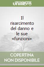 Il risarcimento del danno e le sue «funzioni» libro