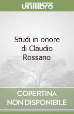 Studi in onore di Claudio Rossano