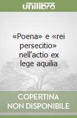 «Poena» e «rei persecitio» nell'actio ex lege aquilia libro