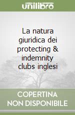 La natura giuridica dei protecting & indemnity clubs inglesi