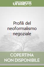 Profili del neoformalismo negoziale libro