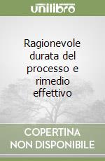 Ragionevole durata del processo e rimedio effettivo
