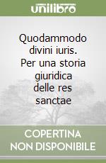 Quodammodo divini iuris. Per una storia giuridica delle res sanctae
