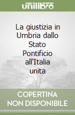 La giustizia in Umbria dallo Stato Pontificio all'Italia unita