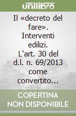 Il «decreto del fare». Interventi edilizi. L'art. 30 del d.l. n. 69/2013 come convertito dalla l. 9 agosto 2013 n. 98. Inquadramento e commento