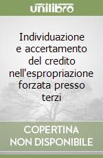 Individuazione e accertamento del credito nell'espropriazione forzata presso terzi libro