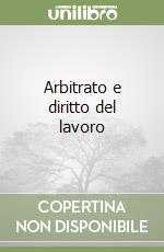 Arbitrato e diritto del lavoro
