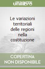 Le variazioni territoriali delle regioni nella costituzione libro