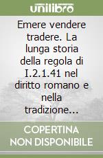 Emere vendere tradere. La lunga storia della regola di I.2.1.41 nel diritto romano e nella tradizione romanistica libro