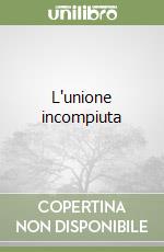 L'unione incompiuta libro