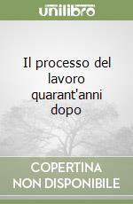 Il processo del lavoro quarant'anni dopo libro