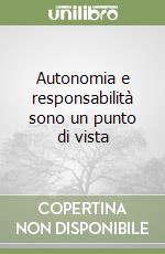 Autonomia e responsabilità sono un punto di vista libro