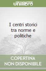 I centri storici tra norme e politiche libro