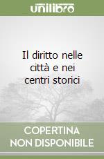 Il diritto nelle città e nei centri storici libro