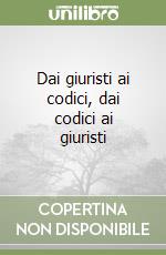 Dai giuristi ai codici, dai codici ai giuristi libro