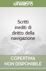 Scritti inediti di diritto della navigazione libro