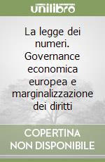 La legge dei numeri. Governance economica europea e marginalizzazione dei diritti libro