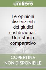 Le opinioni dissenzienti dei giudici costituzionali. Uno studio comparativo libro