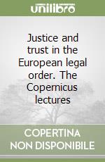 Justice and trust in the European legal order. The Copernicus lectures libro