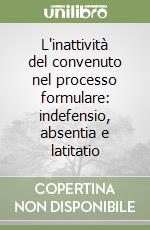 L'inattività del convenuto nel processo formulare: indefensio, absentia e latitatio