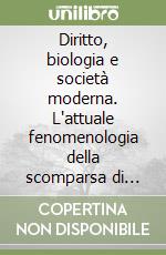 Diritto, biologia e società moderna. L'attuale fenomenologia della scomparsa di persone. Problematiche anche della realtà umbra libro