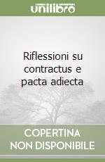 Riflessioni su contractus e pacta adiecta