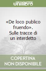 «De loco publico fruendo». Sulle tracce di un interdetto libro