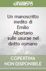 Un manoscritto inedito di Emilio Albertario sulle usurae nel diritto romano libro