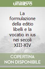 La formulazione della editio libelli e la vocatio in ius nei secoli XIII-XIV libro