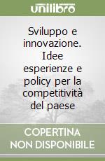 Sviluppo e innovazione. Idee esperienze e policy per la competitività del paese