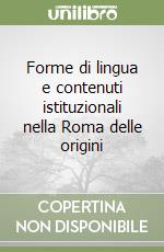 Forme di lingua e contenuti istituzionali nella Roma delle origini libro