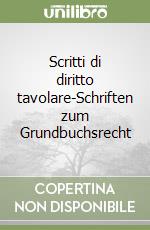 Scritti di diritto tavolare-Schriften zum Grundbuchsrecht libro