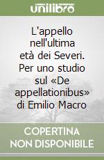 L'appello nell'ultima età dei Severi. Per uno studio sul «De appellationibus» di Emilio Macro