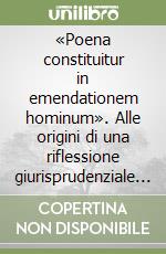 «Poena constituitur in emendationem hominum». Alle origini di una riflessione giurisprudenziale sulla pena libro