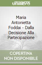 Maria Antonietta Foddai - Dalla Decisione Alla Partecipazione libro