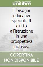 I bisogni educativi speciali. Il diritto all'istruzione in una prospettiva inclusiva