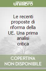 Le recenti proposte di riforma della UE. Una prima analisi critica