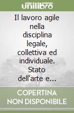 Il lavoro agile nella disciplina legale, collettiva ed individuale. Stato dell'arte e proposte interpretative di un gruppo di giovani studiosi