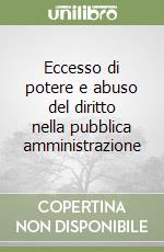 Eccesso di potere e abuso del diritto nella pubblica amministrazione libro